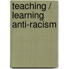 Teaching / Learning Anti-Racism door Carol Brunson Phillips