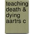 Teaching Death & Dying Aartrs C
