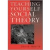 Teaching Yourself Social Theory by David Harris