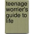 Teenage Worrier's Guide To Life