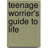 Teenage Worrier's Guide To Life by Ros Asquith