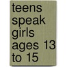 Teens Speak Girls Ages 13 To 15 by Kristen Dabrowski