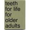 Teeth For Life For Older Adults door P. Finbarr Allen