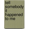 Tell Somebody It Happened to Me door Nancy Flowers