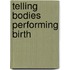 Telling Bodies Performing Birth