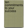 Ten Commitments To Your Success door Steve Chandler