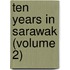 Ten Years In Sarawak (Volume 2)