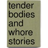 Tender Bodies And Whore Stories door Suki Khan