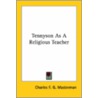 Tennyson As A Religious Teacher by Charles F.G. Masterman