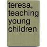 Teresa, Teaching Young Children by Rolfe C