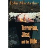 Terrorism, Jihad, and the Bible by John MacArthur