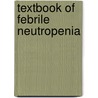 Textbook of Febrile Neutropenia by Edward B. Rubenstein