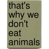 That's Why We Don't Eat Animals door Ruby Roth