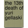 The 13th Death Of Yuri Gellaski by Hayford Peirce