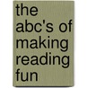The Abc's Of Making Reading Fun by Elaine Impara Ely