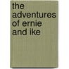 The Adventures Of Ernie And Ike door Wade Carter