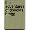 The Adventures of Douglas Bragg door Madison Jones