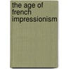 The Age Of French Impressionism door Gloria Groom