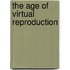 The Age of Virtual Reproduction