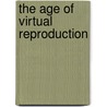 The Age of Virtual Reproduction by Spring Ulmer
