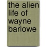 The Alien Life of Wayne Barlowe door Wayne Barlowe