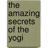 The Amazing Secrets Of The Yogi door F. Haanel Charles