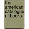 The American Catalogue Of Books door Publishers Low. Firm