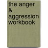 The Anger & Aggression Workbook door John J. Liptak