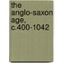 The Anglo-Saxon Age, C.400-1042