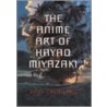 The Animi Art of Hayao Miyazaki by Dani Cavallaro