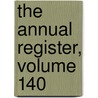 The Annual Register, Volume 140 door . Anonymous