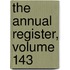 The Annual Register, Volume 143