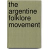 The Argentine Folklore Movement by Oscar Chamosa