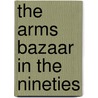 The Arms Bazaar In The Nineties door Anthony Sampson