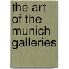The Art Of The Munich Galleries by Frank Roy Fraprie