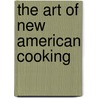 The Art of New American Cooking door Arlene Feltman Sailhac
