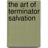 The Art of Terminator Salvation door Tara Bennett