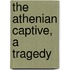 The Athenian Captive, A Tragedy
