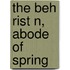 The Beh Rist N, Abode Of Spring