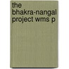 The Bhakra-nangal Project Wms P door R. Rangachari