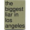 The Biggest Liar in Los Angeles by Ken Kuhlken