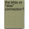 The Bliss or "Diss" Connection? by Cherie Kerr