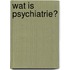 Wat is psychiatrie?