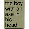 The Boy With An Axe In His Head door Peter Underhill
