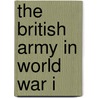 The British Army In World War I by Mike Chappell