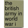 The British Army In World War I door Mike Chappell