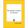The British Frontier In America by E. Douglas Branch