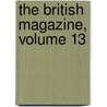 The British Magazine, Volume 13 by Samuel Roffey Maitland