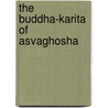 The Buddha-Karita Of Asvaghosha by . Aa Vaghosa