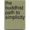 The Buddhist Path To Simplicity by Christina Feldman